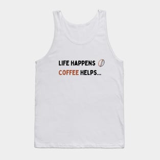 Life Happens Coffee helps Tank Top